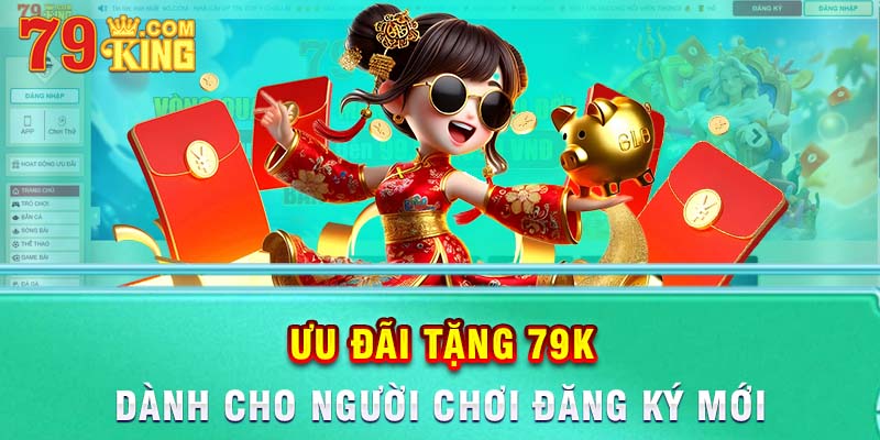 Hệ thống khuyến mãi hấp dẫn với ưu đãi tặng 79K tại 79 king.